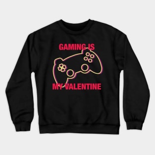 Gaming is my Valentine Crewneck Sweatshirt